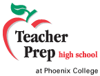 Teacher Prep High School - at Phoenix College