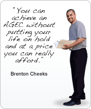 You can achieve an AGEC without putting your life on hold and at a price you can really afford. - Brenton Cheeks